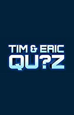 Tim and Eric Qu?z Game