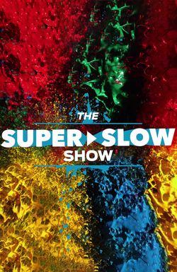 The Super Slow Show