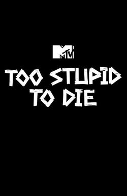 Too Stupid to Die