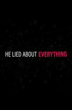 He Lied About Everything