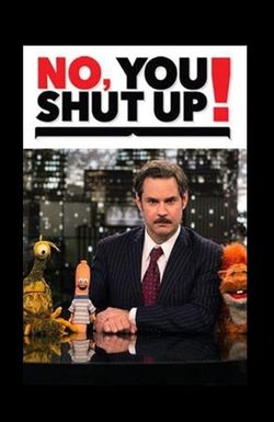 No, You Shut Up!