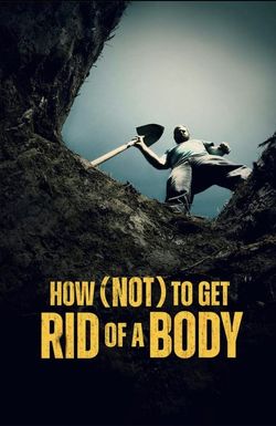How (Not) to Get Rid of a Body