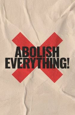 Abolish Everything!