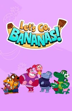 Let's Go, Bananas!