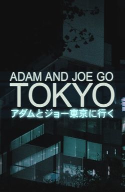 Adam and Joe Go Tokyo