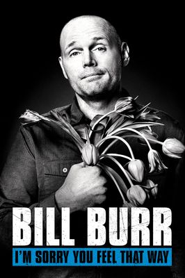 Bill Burr: I'm Sorry You Feel That Way