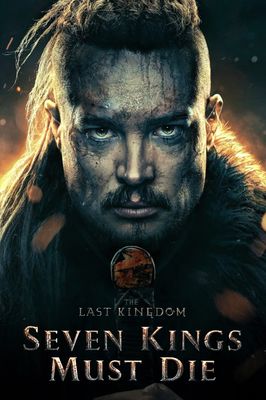 The Last Kingdom: Seven Kings Must Die