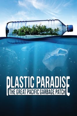 Plastic Paradise: The Great Pacific Garbage Patch