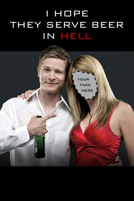 I Hope They Serve Beer in Hell