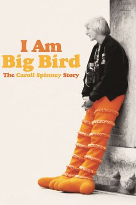 I Am Big Bird: The Caroll Spinney Story