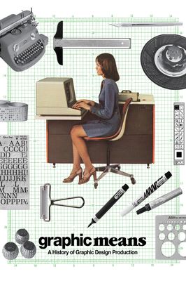 Graphic Means: A History of Graphic Design Production