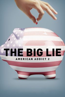 The Big Lie: American Addict 2