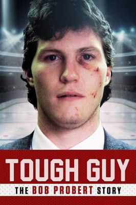 Tough Guy: The Bob Probert Story