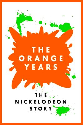 The Orange Years: The Nickelodeon Story