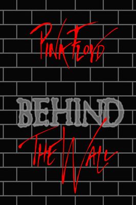 Pink Floyd: Behind the Wall