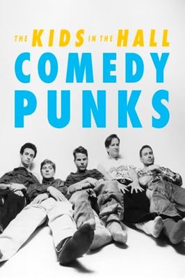 The Kids in the Hall: Comedy Punks
