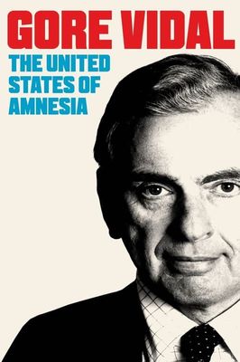 Gore Vidal: The United States of Amnesia