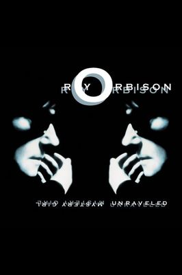 Roy Orbison: Mystery Girl - Unraveled