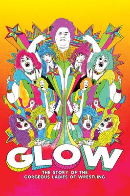 GLOW: The Story of the Gorgeous Ladies of Wrestling