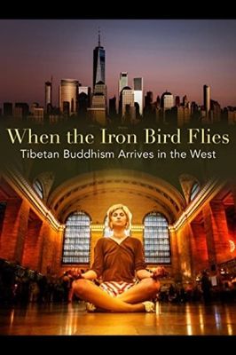 When the Iron Bird Flies: Tibetan Buddhism Arrives in the West
