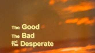 Episode 8 The Good, the Bad, the Desperate