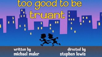 Episode 5 Too Good to Be Truant