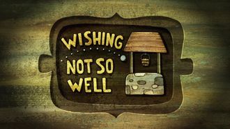 Episode 33 Wishing Not so Well