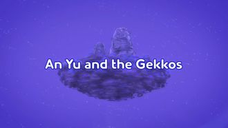 Episode 7 An Yu And The Gekkos