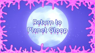Episode 42 Return to Planet Gloop (1)