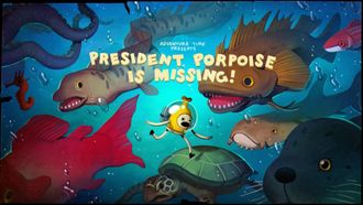 Episode 18 President Porpoise Is Missing!