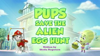 Episode 35 Pups Save the Alien Egg Hunt