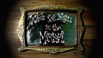 Episode 11 Who's That Man in the Mirror?