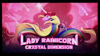 Episode 4 Lady Rainicorn of the Crystal Dimension