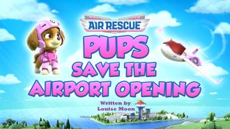 Episode 28 Air Rescue: Pups Save the Airport Opening