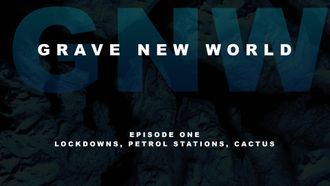 Episode 1 Lockdowns, Petrol Stations, Cactus