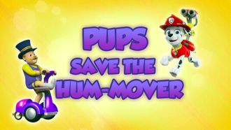 Episode 4 Pups Save the Hum-Mover
