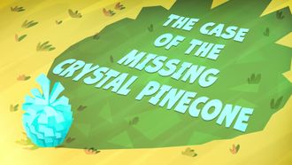 Episode 49 The Case of the Missing Crystal Pinecone