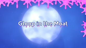 Episode 26 Gloop in the Moat