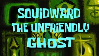 Episode 23 Squidward the Unfriendly Ghost