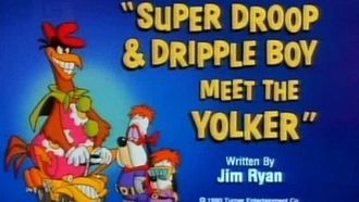 Episode 8 Super Droop & Dripple Boy Meet the Yolker