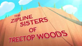 Episode 20 The Zipline Sisters of Treetop Woods
