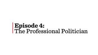 Episode 4 The Professional Politician