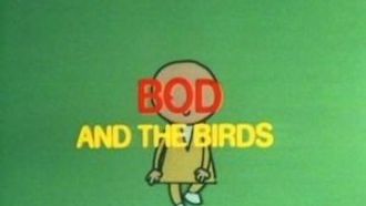Episode 9 Bod and the Birds