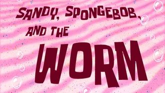 Episode 34 Sandy, SpongeBob, and the Worm