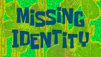 Episode 34 Missing Identity/Plankton's Army