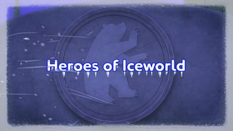 Episode 18 Heroes of Iceworld