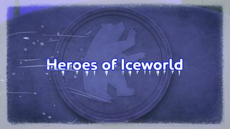 Episode 18 Heroes of Iceworld