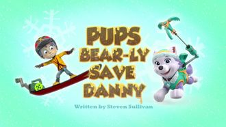 Episode 34 Pups Bear-ly Save Danny/Pups Save the Mayor's Tulips