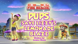 Episode 37 Fire Rescue: Pups Save Lizzy's Lemonade Blaze