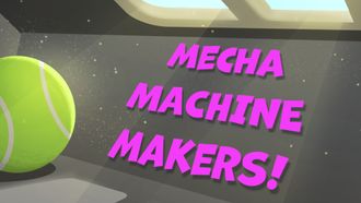 Episode 18 Mecha Machine Makers!